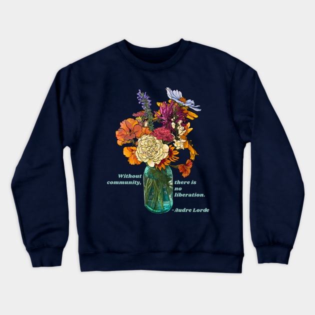 Audre Lorde: Without Community There Is No Liberation Crewneck Sweatshirt by FabulouslyFeminist